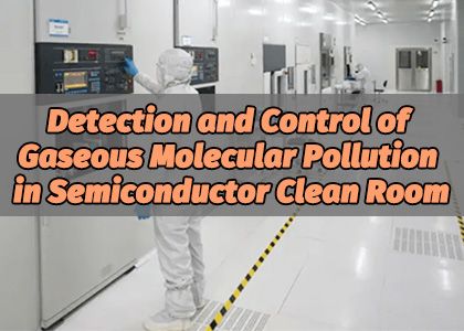 Detection and Control of Gaseous Molecular Pollution in Semiconductor Clean Room