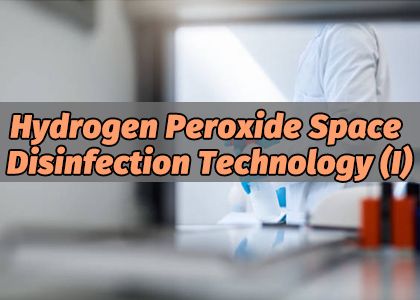 Hydrogen Peroxide Space Disinfection Technology (I)