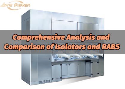 Comprehensive Analysis and Comparison of Isolators and RABS