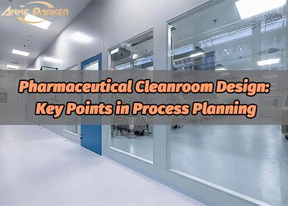 Pharmaceutical Cleanroom Design: Key Points in Process Planning