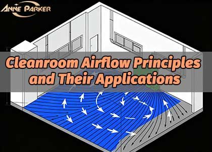 Cleanroom Airflow Principles and Their Applications