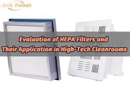 Evaluation of HEPA Filters and Their Application in High-Tech Cleanrooms